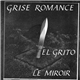 Grise Romance - El Grito / Le Miroir